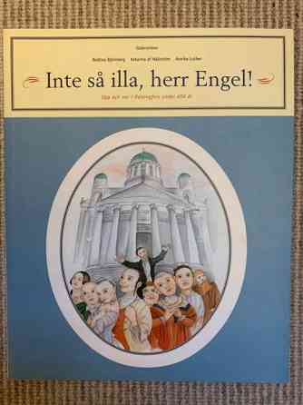 Inte så illa, herr Engel! Upp och ner i Helsingfors under 450 år Helsinki