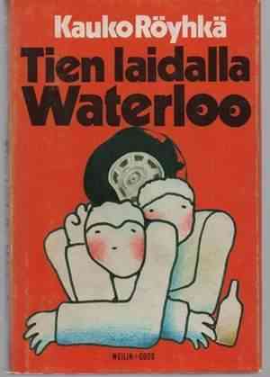 Kauko Röyhkä: Tien laidalla Waterloo - Oskar Koposen seikkailut Vihti