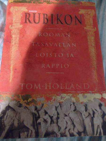 Holland: Rubikon. Rooman tasavallan loisto ja rappio Muhos - photo 1