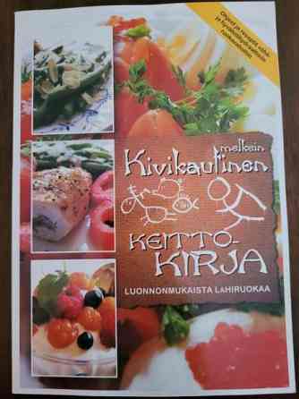 Melkein kivikautinen keittokirja - Luonnonmukaista lähiruokaa Ilomantsi